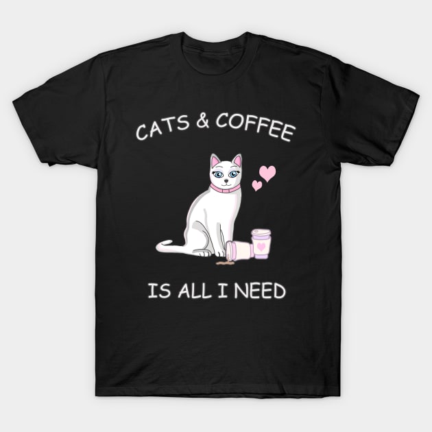 Cats & Coffee is all I need! T-Shirt by Danielle